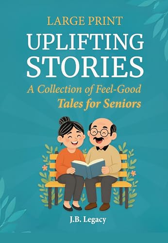 Large Print Uplifting Stories: A Collection of Feel-Good Tales for Seniors: Heartwarming Short Stories of Laughter, Love  Simple Joys to Brighten Your ... for Elderly Men and Women) (English Edition)