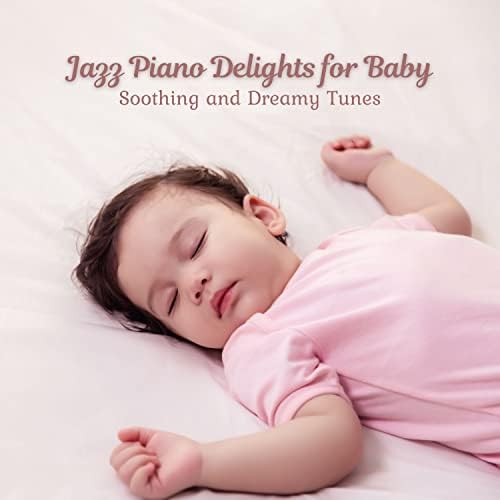 Jazz Piano Delights for Baby Soothing and Dreamy Tunes
