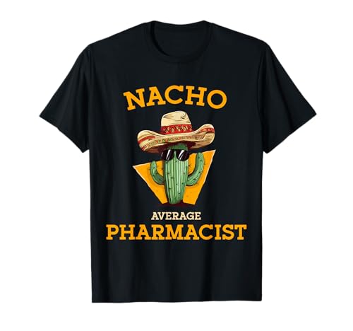Nacho Average Pharmacist Mexican Cinco De Mayo Co. Unisex-Adults Nacho Average Pharmacist Funny Joke...
