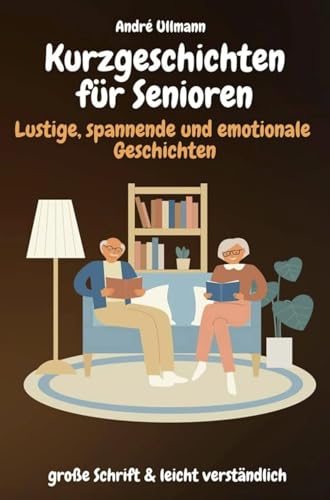 Kurzgeschichten für Senioren - lustige spannende und emotionale Geschichten: große Schrift & leicht verständlich