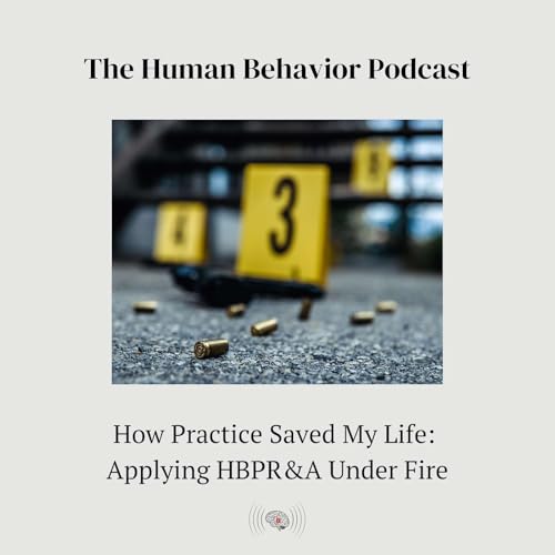 How Practice Saved My Life: Applying HBPR&A Under Fire