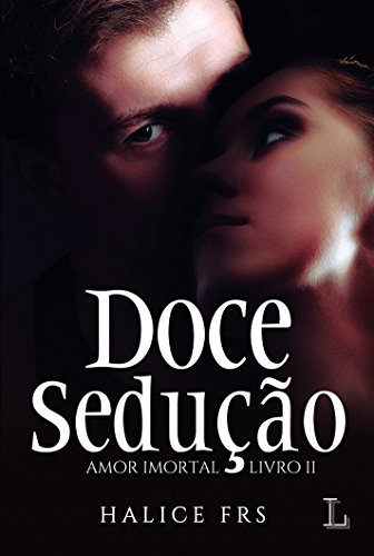 Doce Sedução, série Amor Imortal, volume 2, 1ª edição
