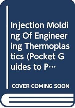 Injection Molding Of Engineering Thermoplastics (Pocket Guides to Plastics)