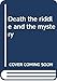Death, the riddle and the mystery
