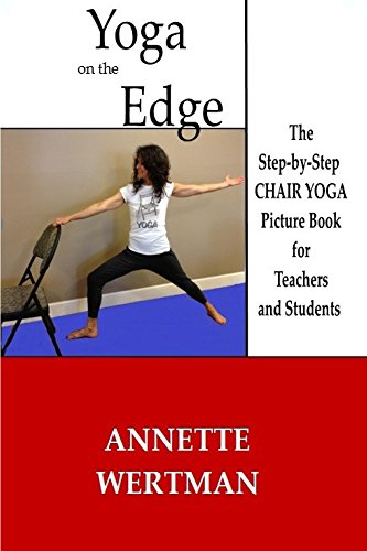 Yoga on the Edge: The Step-by-Step CHAIR YOGA Picture Book for Teachers and Students