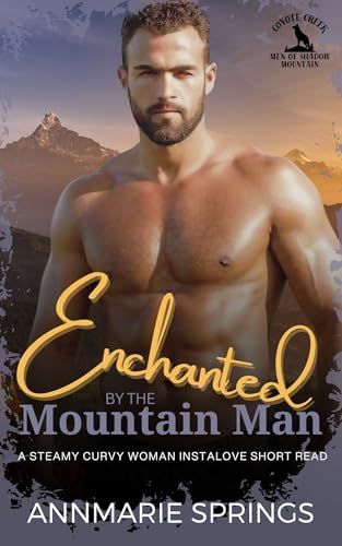 Enchanted by the Mountain Man: A Steamy Curvy Woman Instalove Short Read