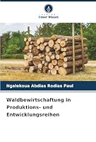 Waldbewirtschaftung in Produktions- und Entwicklungsreihen (German Edition) 6206829790 Book Cover