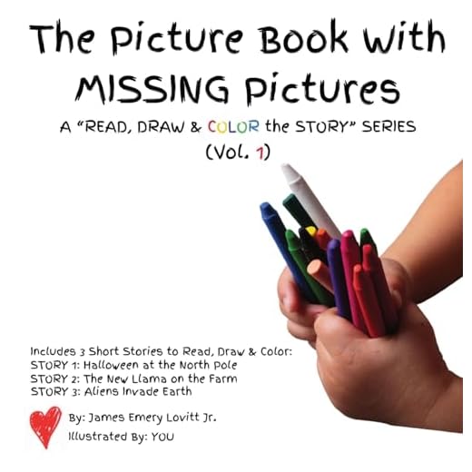 The Picture Book With MISSING Pictures: A “READ, DRAW & COLOR the STORY” SERIES (Vol. 1)