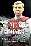 Young Bobby - The Bobby Moore Story Vol 2 - Boleyn to Bratislava, the Rise of England's Greatest Captain