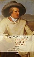 Johann Wolfgang Goethe. Mein Leben ein einzig Abenteuer. Biographie. 3746616328 Book Cover