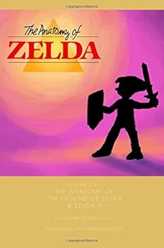The Anatomy of The Legend of Zelda & Zelda II: A design analysis of two NES classics (The Anatomy of Games Volume 2)
