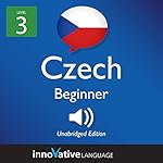 Cover of Learn Czech - Level 3: Beginner Czech: Volume 1: Lessons 1-25