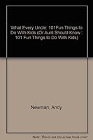 What Every Uncle (Or Aunt) Should Know - 101 Fun Things to Do With Kids 0380771926 Book Cover