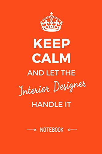 Keep Calm and let the Interior Designer handle it 6x9 Notebook, Great for Interior Designer Gifts, Retiring Interior Designers, Graduates, Thank You