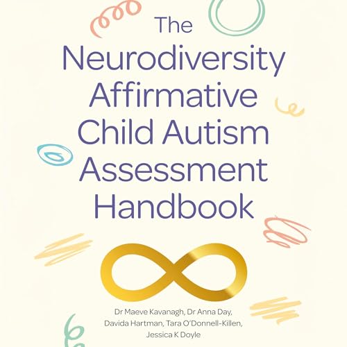 The Neurodiversity Affirmative Child Autism Assessment Handbook Audiobook By Dr Maeve Kavanagh, Dr Anna Day, Davida Hartman, 