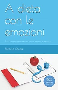 Vedi scheda su Amazon A dieta con le emozioni: Guida psiconutrizionale per una dieta di successo senza sgarri