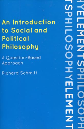 An Introduction to Social and Political Philosophy: A Question-Based Approach (Elements of Philosophy)