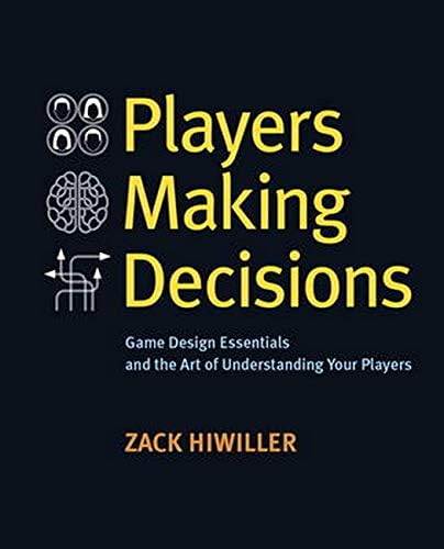 Players Making Decisions: Game Design Essentials and the Art of Understandin