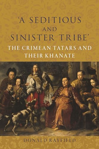 A Seditious and Sinister Tribe: The Crimean Tatars and Their Khanate