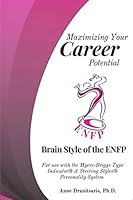 Maximizing Your Career Potential: Brain Style of the ENFP: For use with the Myers-Briggs Type Indicator® & Striving Styles® Personality System 1976779332 Book Cover