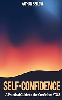 Paperback Self Confidence - A Practical Guide To The Confident YOU!: Learn How To Gain Confidence Book