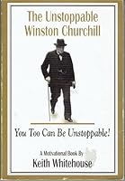 The Unstoppable Winston Churchill: You Too Can Be Unstoppable! B000BO0EMY Book Cover