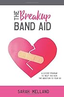The Breakup Band Aid: A 12-step Program to Kick the Addiction to Your Ex 1973359030 Book Cover