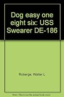 Dog Easy One Eight Six: USS Swearer DE-186 B0006QCXM6 Book Cover