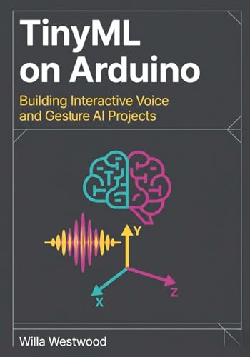 TinyML on Arduino: Building Interactive Voice and Gesture AI Projects