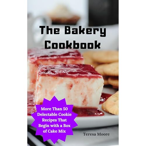 The Bakery Cookbook: More Than 50 Delectable Cookie Recipes That Begin with a Box of Cake Mix Audiolibro Por Teresa Moore arte de portada