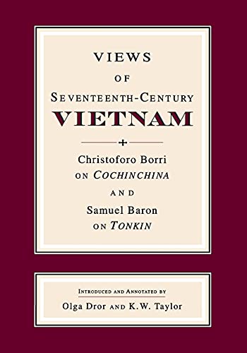 Views of Seventeenth-Century Vietnam: Christoforo Borri on Cochinchina and Samuel Baron on Tonkin: Christoforo Borri on Cochinchina & Samuel Baron on Tonkin (Studies on Southeast Asia)