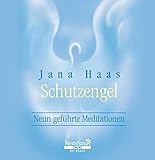 Schutzengel: Neun geführte Meditationen - Jana Haas 