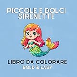 piccole e dolci sirenette: libro da colorare: libro da colorare per bambini e per adulti, bold & easy,42 semplici disegni dai 4 anni