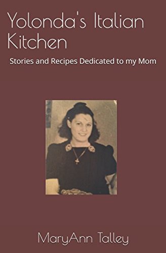 Yolonda's Italian Kitchen: Stories and Recipes Dedicated to my Mom