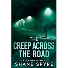 The Creep Across The Road: A Psychological Thriller Audiobook By Shane Spyre cover art