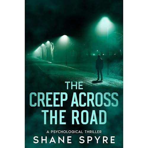 The Creep Across The Road: A Psychological Thriller Audiobook By Shane Spyre cover art