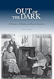  Out of the Dark: A History of Radio and Rural America