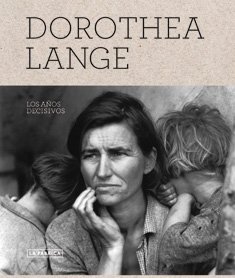 Dorothea Lange, los años decisivos