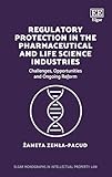 Regulatory Protection in the Pharmaceutical and Life Science Industries: Challenges, Opportunities and Ongoing Reform (Elgar Monographs in Intellectual Property Law)