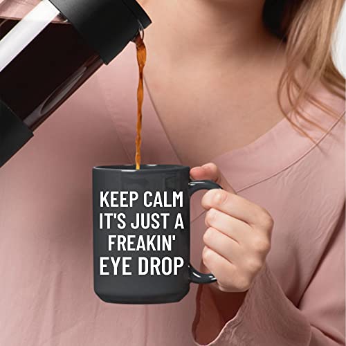 Keep Calm Its Just A Freakin Eye Drop Humor For Optician Optometrist Optic Eye Optometry 11Oz 15Oz Black Coffee Mug #TOP2