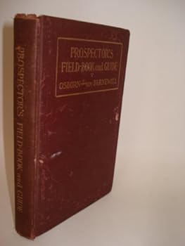 Hardcover Prospector's Field-book and Guide, in the Search for and the Easy Determination of Pres and Other Useful Minerals Book