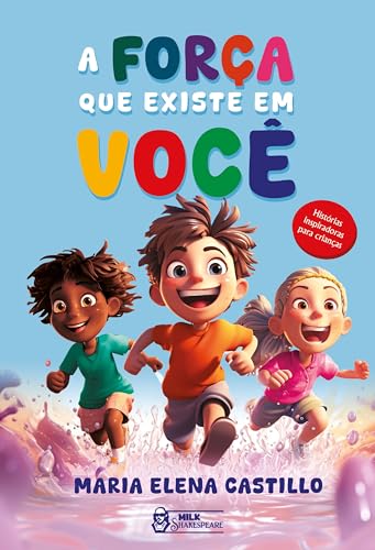 A força que existe em você: Histórias inspiradoras para crianças - Castillo, Maria Elena