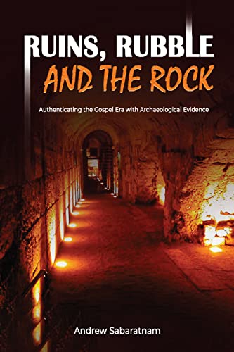 RUINS, RUBBLE AND THE ROCK: Authenticating the Gospel Era with