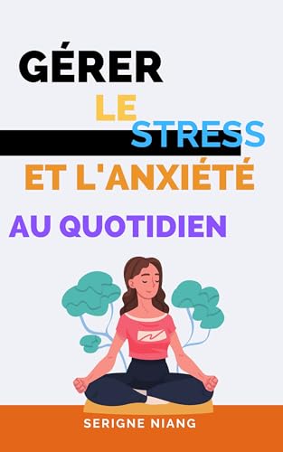 Gérer le stress et l'anxiété au quotidien