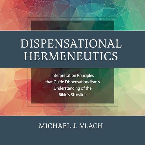 Dispensational Hermeneutics by Michael Vlach episode artwork