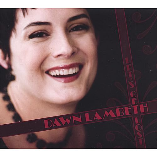 Let's Get Lost [Audio CD] Dawn Lambeth; Chris Dawson; Bob Reitmeier; Jeff Hamilton; Dorothy Fields; Frank Loesser; George Gershwin; George Whiting; Lorenz Hart; Henry Sullivan; Richard Rodgers; Harry Ruskin; Harry Ruby; Harold Arlen; Ira Gershwin; Irving Berlin; Jerry Seelen; Jimmy McHugh; Rube Bloom; Joseph Young; Joseph Meyer; Johnny Mercer; Milton Ager; Walter Donaldson; Cole Porter and Ted Koehler