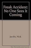 Freak Accident: No One Sees It Coming 0787292052 Book Cover