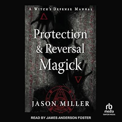 Protection & Reversal Magick (Revised and Updated Edition)