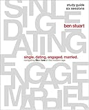 Single, Dating, Engaged, Married Study Guide: Navigating Life + Love in the Modern Age