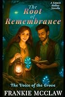 The Root of Remembrance: Magic Meets Science Romantasy in Lumen Hollow’s Moon-Forged Groves (Shift Happens In Lumen Hollow) B0G348DWVD Book Cover